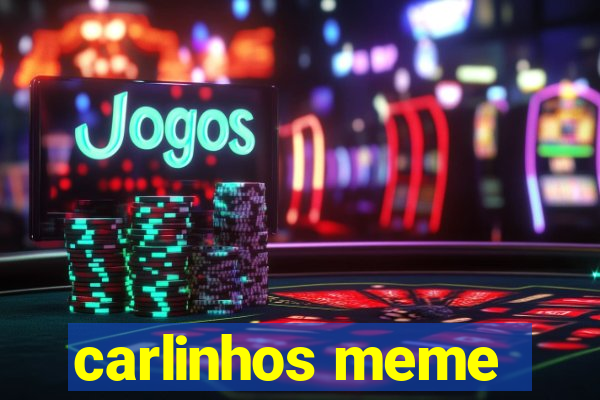 carlinhos meme